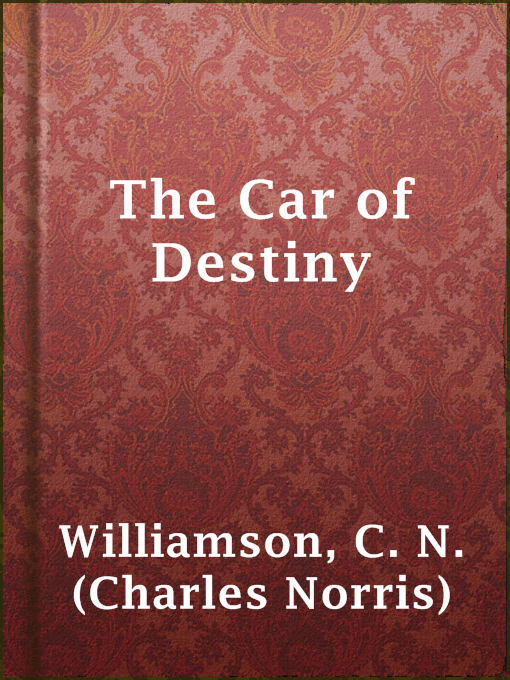 Title details for The Car of Destiny by C. N. (Charles Norris) Williamson - Available